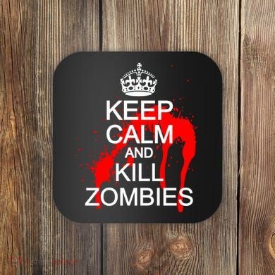 Keep Calm and Kill Zombies Coaster