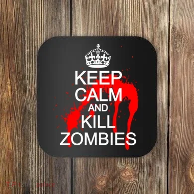Keep Calm and Kill Zombies Coaster