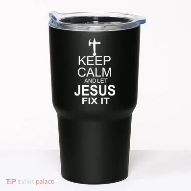 Keep Calm And Let Jesus Fix It Tumbler