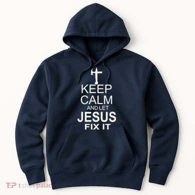 Keep Calm And Let Jesus Fix It Hoodie