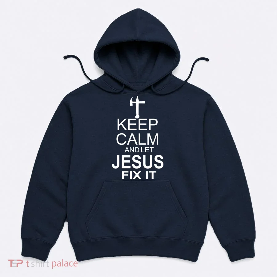 Keep Calm And Let Jesus Fix It Hoodie