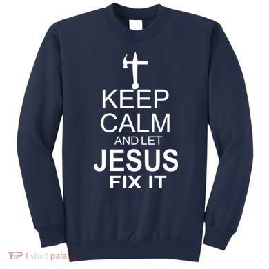 Keep Calm And Let Jesus Fix It Sweatshirt