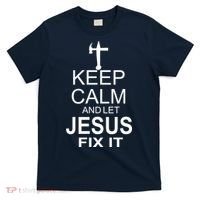 Keep Calm And Let Jesus Fix It T-Shirt thumb 0