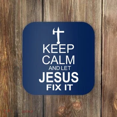 Keep Calm And Let Jesus Fix It Coaster