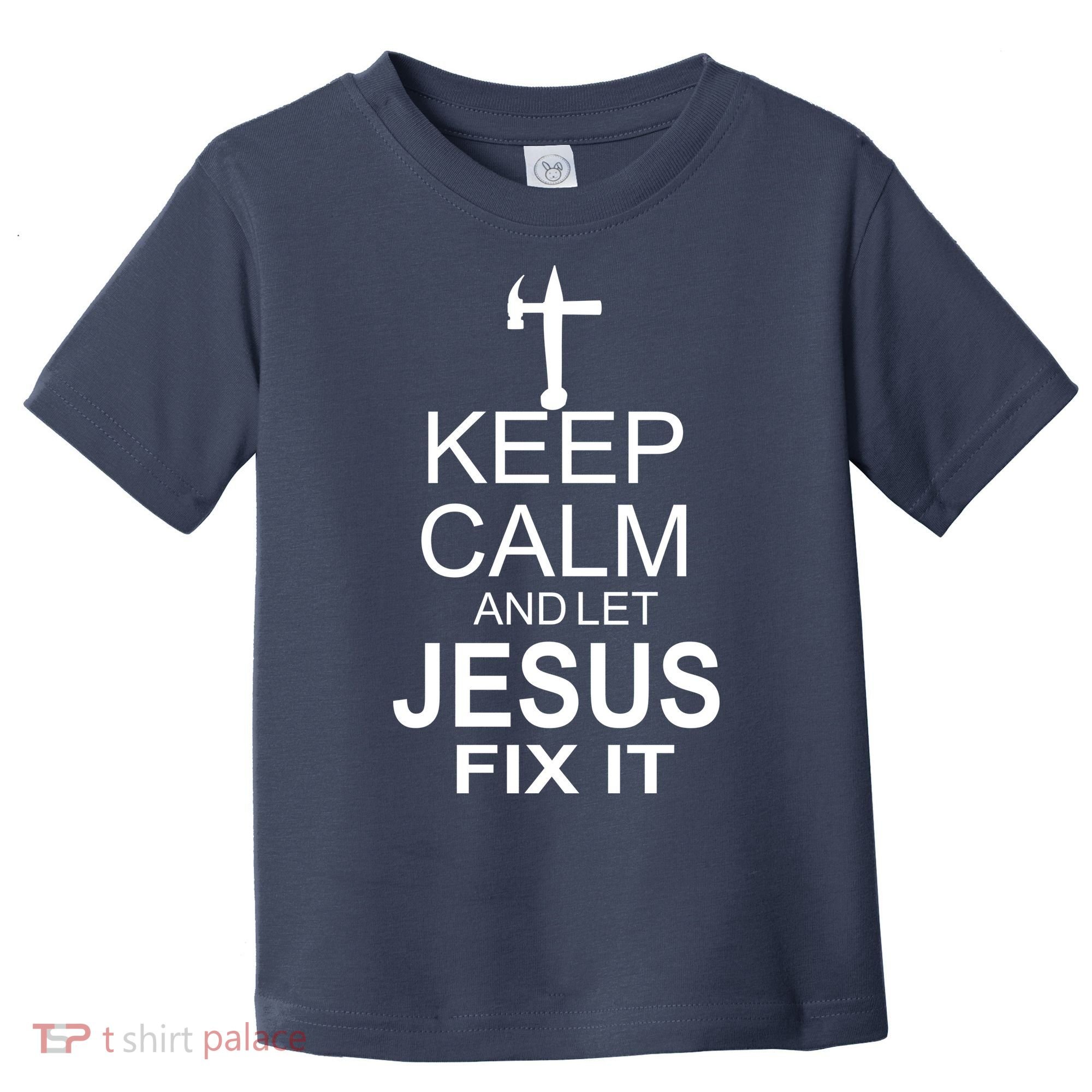 Keep Calm And Let Jesus Fix It Toddler T-Shirt