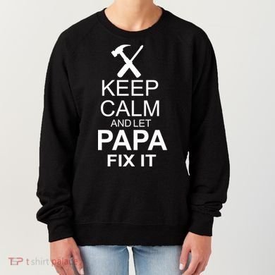 Keep Calm And Let Papa Fix It Women's Sweatshirt