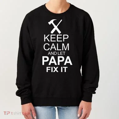 Keep Calm And Let Papa Fix It Women's Sweatshirt