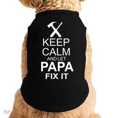 Keep Calm And Let Papa Fix It Doggie Tank