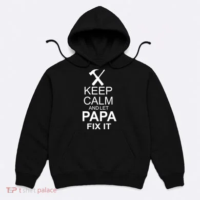 Keep Calm And Let Papa Fix It Hoodie