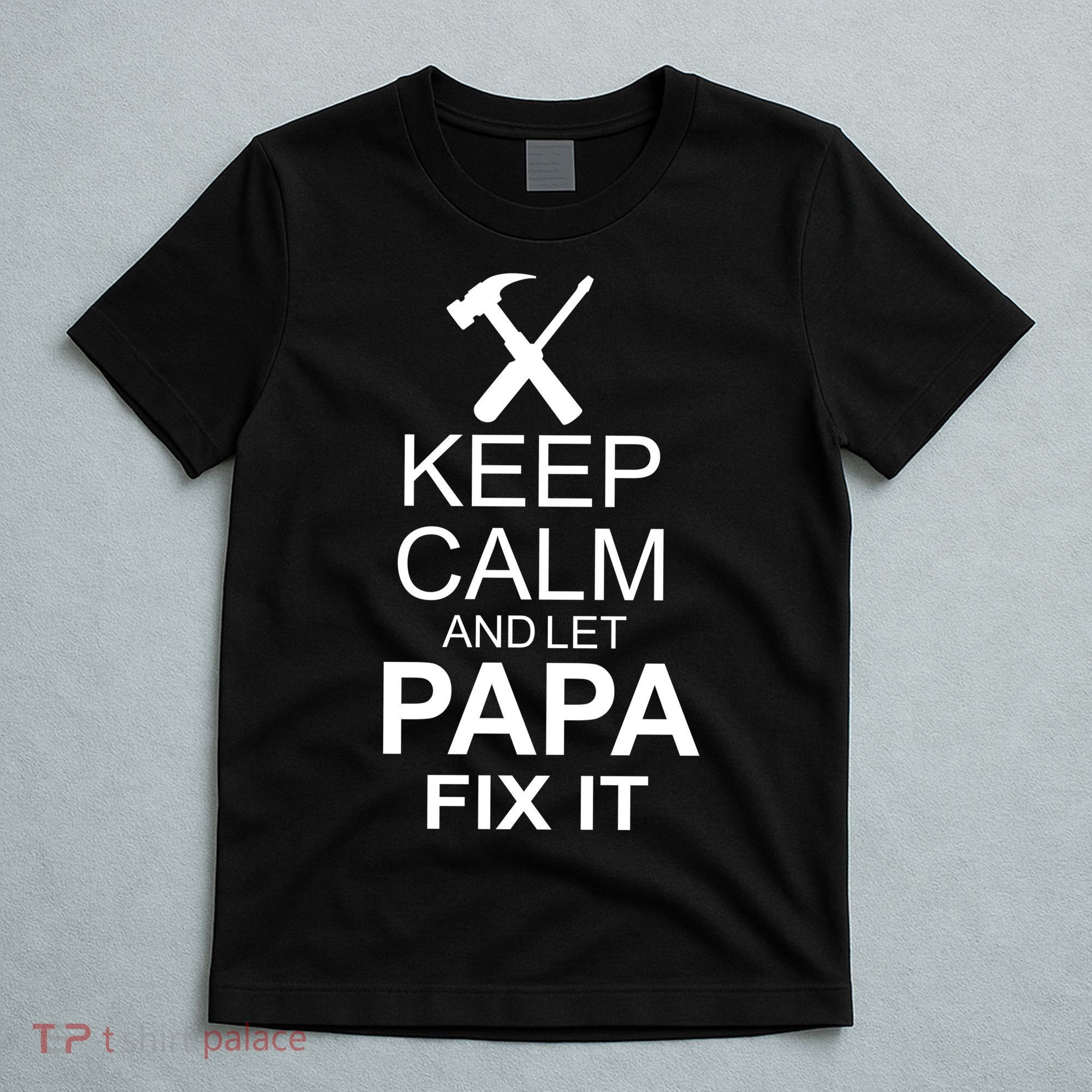 Keep Calm And Let Papa Fix It T-Shirt