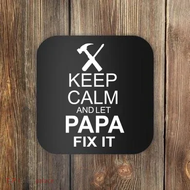 Keep Calm And Let Papa Fix It Coaster