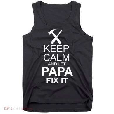 Keep Calm And Let Papa Fix It Tank Top