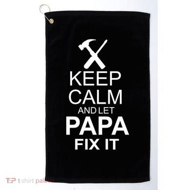 Keep Calm And Let Papa Fix It Golf Towel