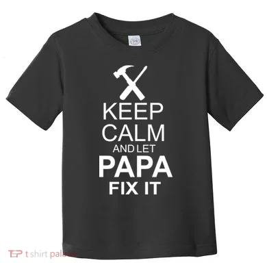 Keep Calm And Let Papa Fix It Toddler T-Shirt