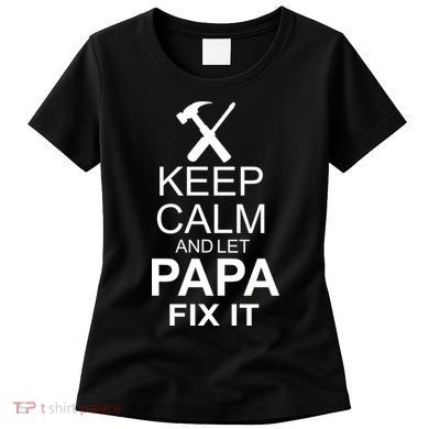 Keep Calm And Let Papa Fix It Women's T-Shirt