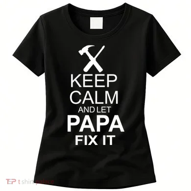 Keep Calm And Let Papa Fix It Women's T-Shirt