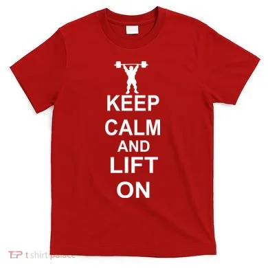 Keep Calm And Lift On T-Shirt