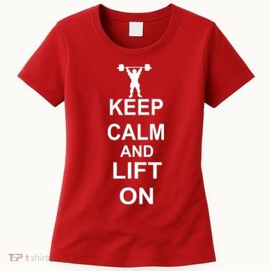 Keep Calm And Lift On Women's T-Shirt
