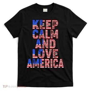Keep Calm and Love America T-Shirt