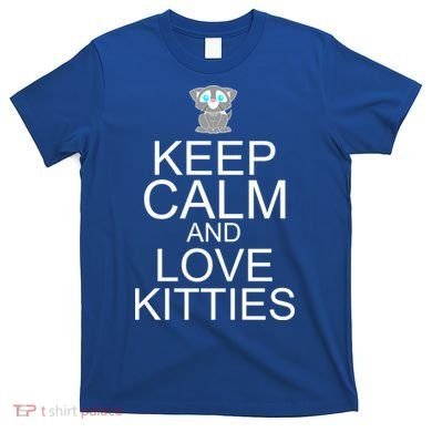 Keep Calm And Love Kitties T-Shirt