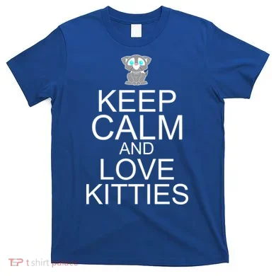 Keep Calm And Love Kitties T-Shirt