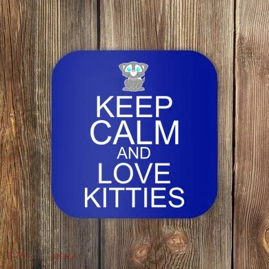 Keep Calm And Love Kitties Coaster