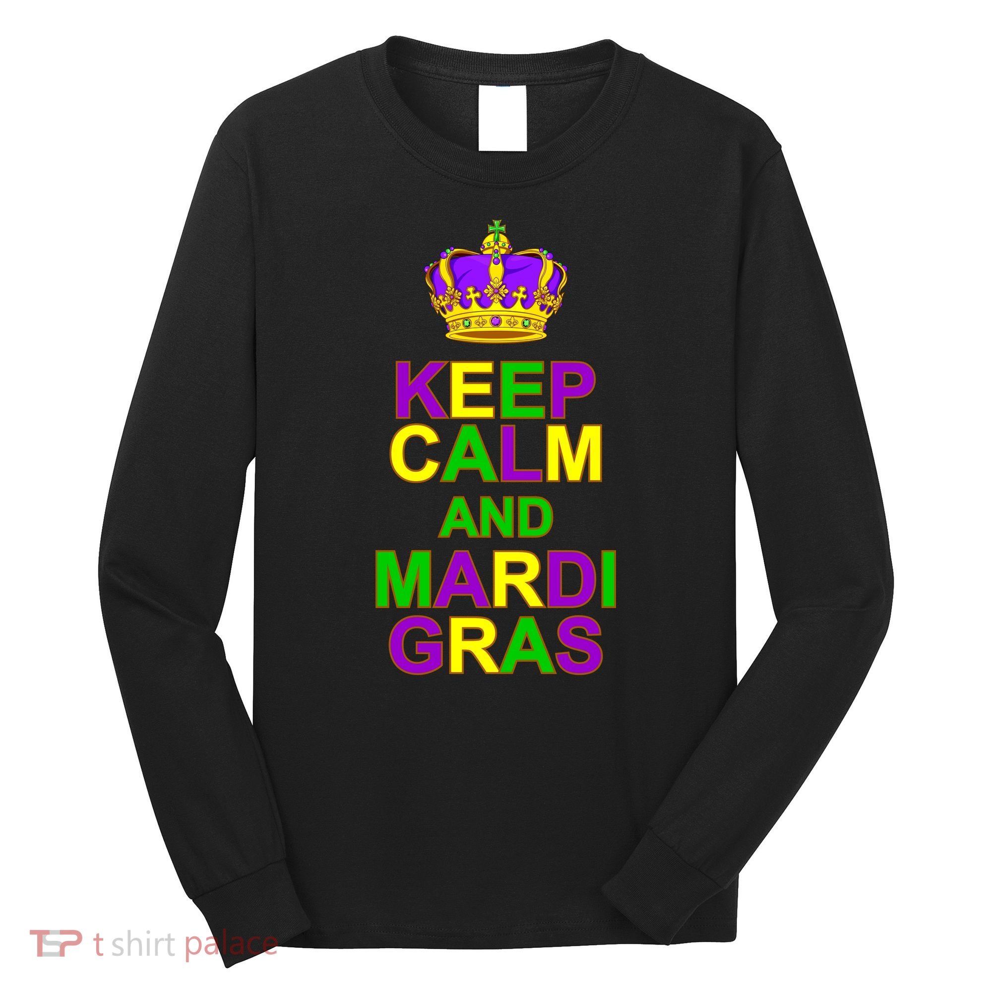 Keep Calm and Mardi Gras Crown New Orleans Long Sleeve Shirt