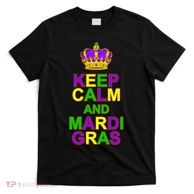 Keep Calm and Mardi Gras Crown New Orleans T-Shirt