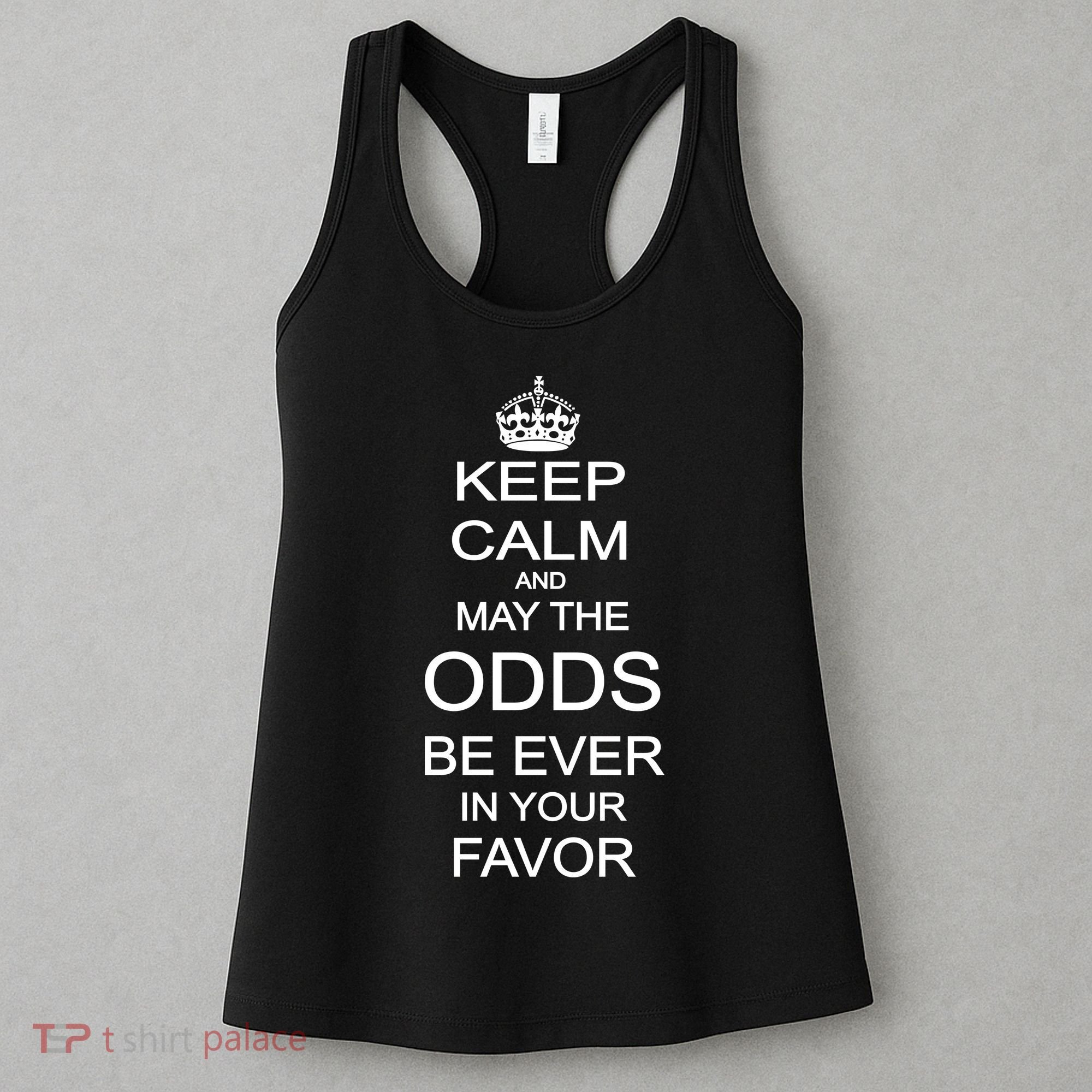 Keep Calm And May The Odds Be Ever In Your Favor Women's Tank Top