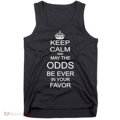 Keep Calm And May The Odds Be Ever In Your Favor Tank Top