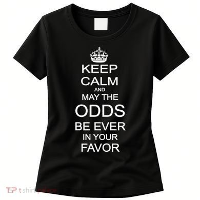 Keep Calm And May The Odds Be Ever In Your Favor Women's T-Shirt