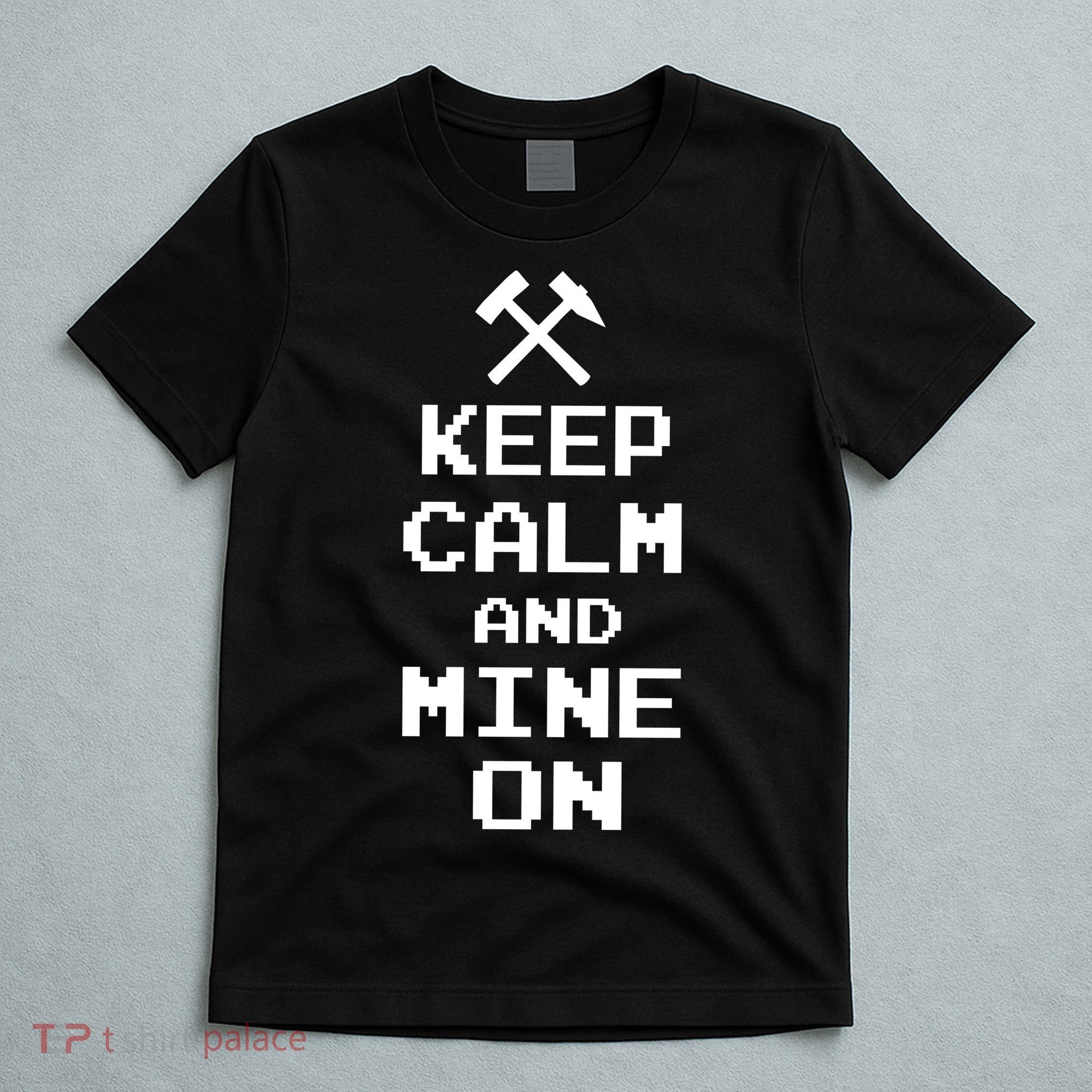 Keep Calm And Mine On T-Shirt