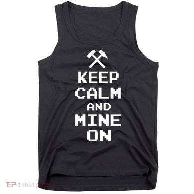 Keep Calm And Mine On Tank Top