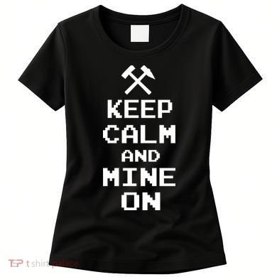 Keep Calm And Mine On Women's T-Shirt
