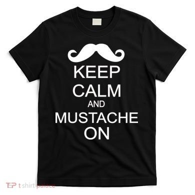 Keep Calm And Mustache On T-Shirt