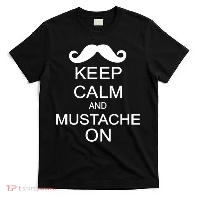 Keep Calm And Mustache On T-Shirt