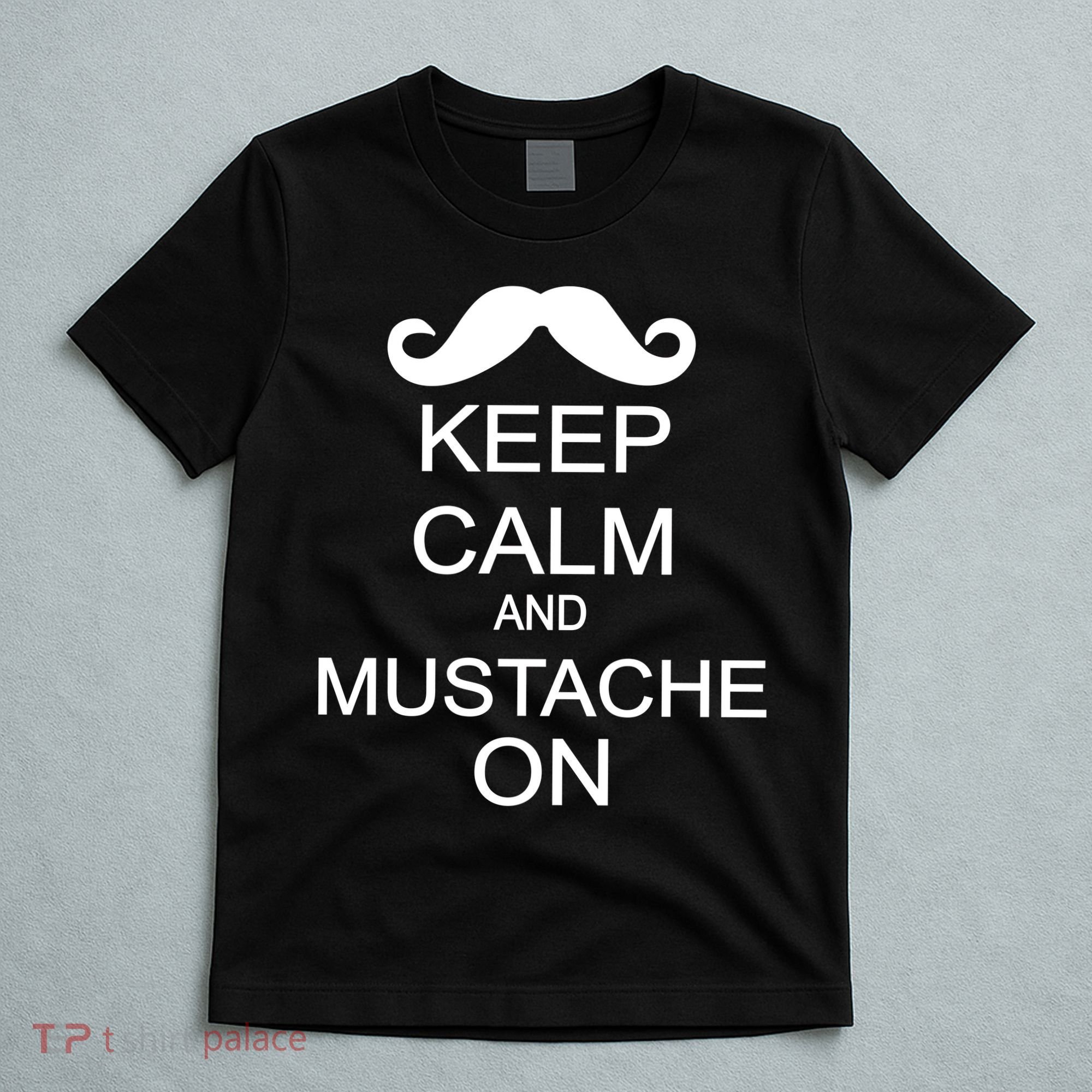 Keep Calm And Mustache On T-Shirt