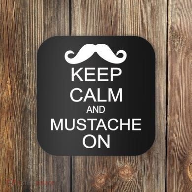 Keep Calm And Mustache On Coaster