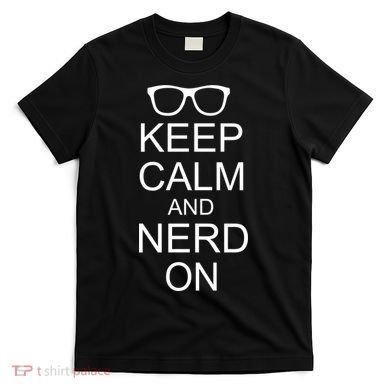 Keep Calm and Nerd On T-Shirt