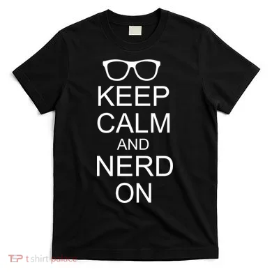Keep Calm and Nerd On T-Shirt