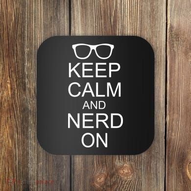 Keep Calm and Nerd On Coaster