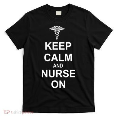 Keep Calm And Nurse On T-Shirt