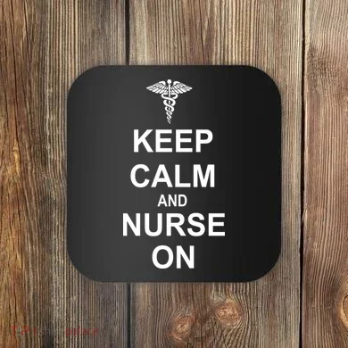 Keep Calm And Nurse On Coaster