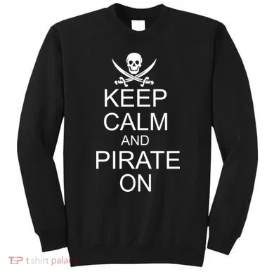 Keep Calm and Pirate On Sweatshirt