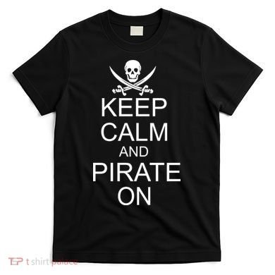 Keep Calm and Pirate On T-Shirt