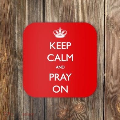 Keep Calm And Pray On Coaster