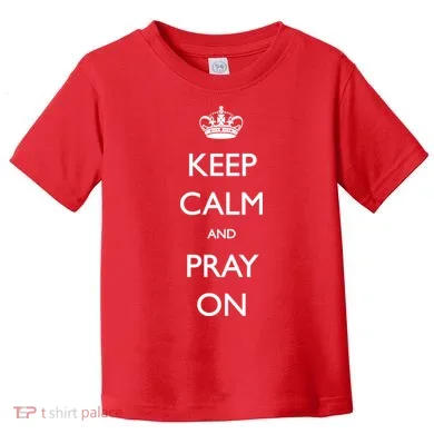 Keep Calm And Pray On Toddler T-Shirt
