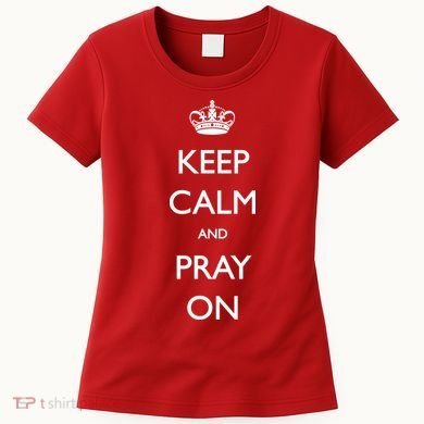 Keep Calm And Pray On Women's T-Shirt