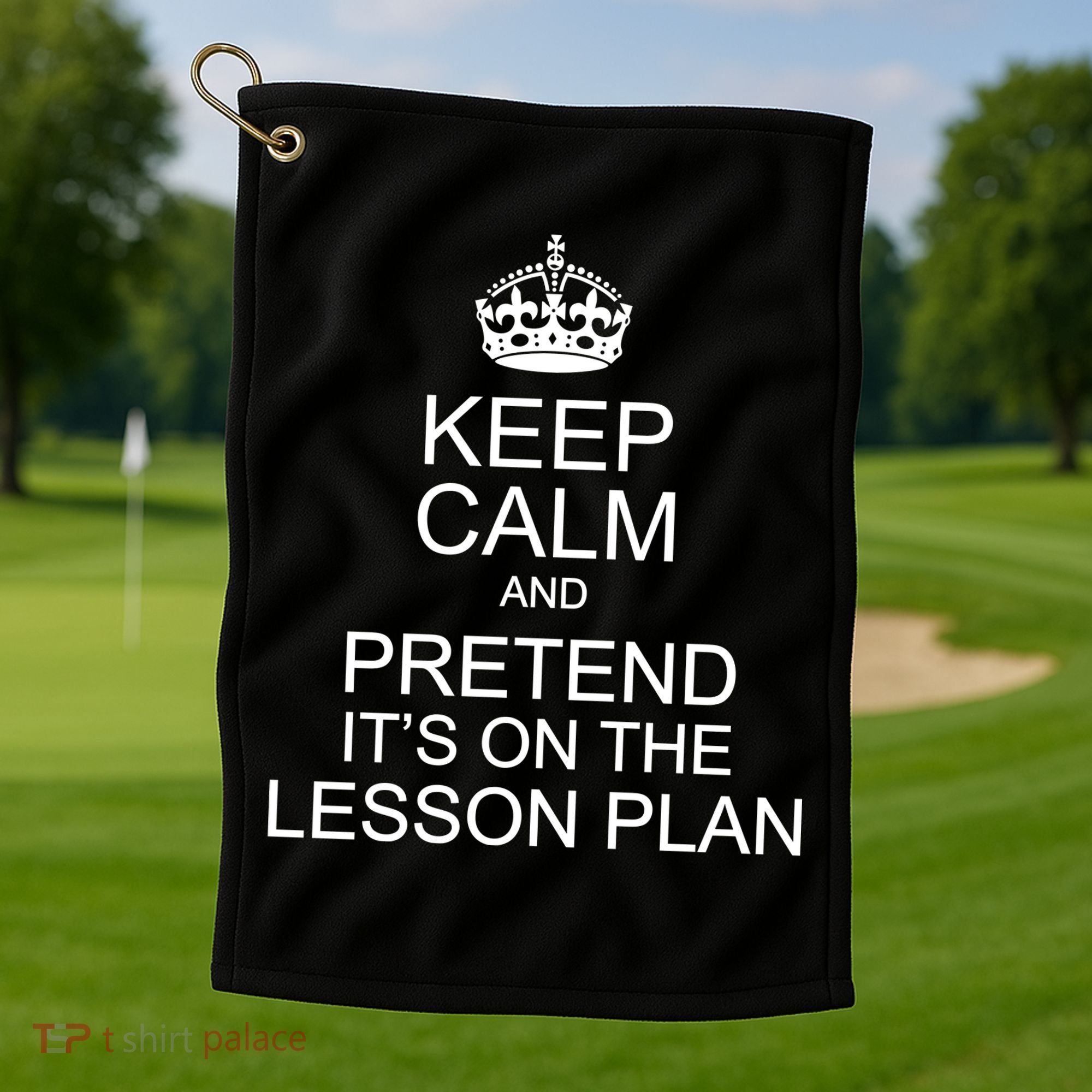 Keep Calm And Pretend It's On The Lesson Plan Golf Towel