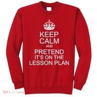 Keep Calm And Pretend It's On The Lesson Plan Sweatshirt thumb 0